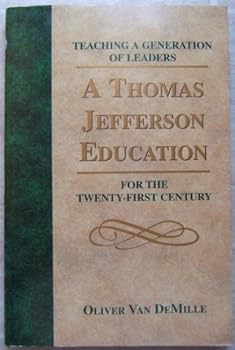 A Thomas Jefferson Education: Teaching a Generation of Leaders for the Twenty-first Century