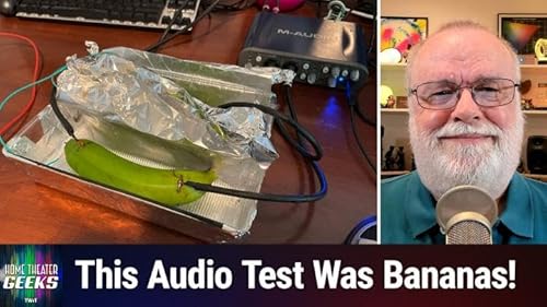 Home Theater Geeks 527: Cables, Bananas, and Mud, Oh My!