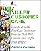Killer Customer Care: How to Provide Five Star Service That Will Double and Triple Profits (Entrepreneur Mentor Series)