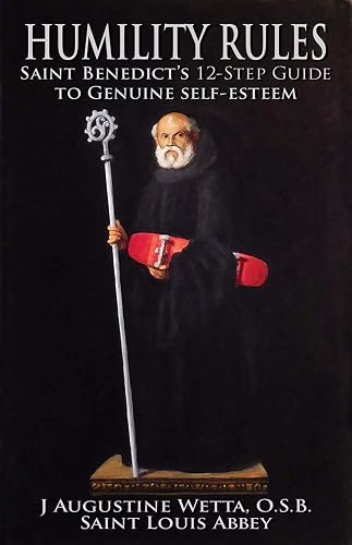 Humility Rules: Saint Benedict's Twelve-Step Guide to Genuine Self-Esteem