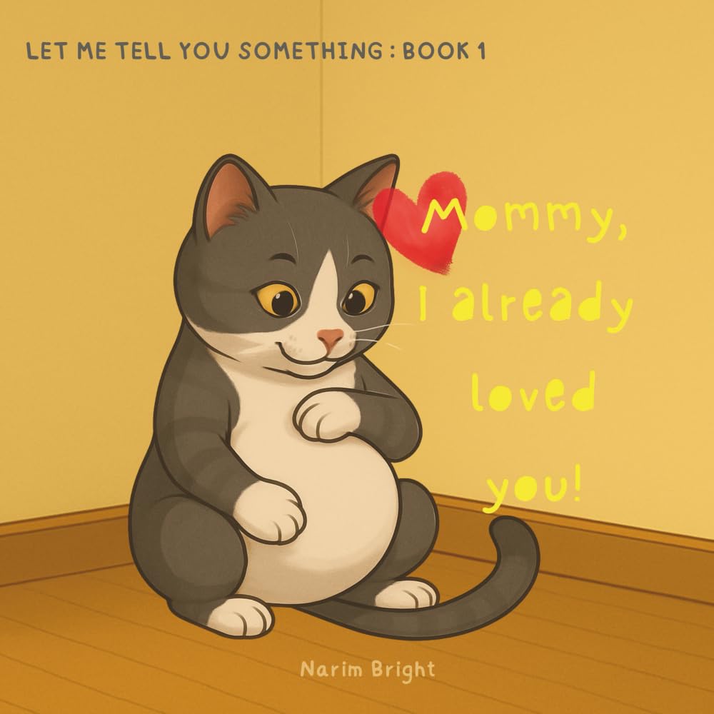 Mommy, I Already Loved You (Let Me Tell You Something)
