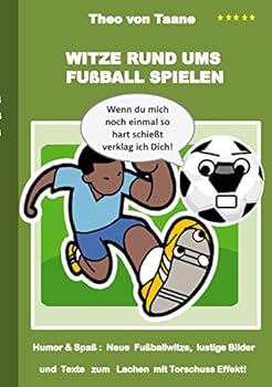 Paperback Witze rund ums Fußball spielen: Humor & Spaß Neue Fußballwitze, lustige Bilder und Texte mit Torschuss Effekt! [German] Book