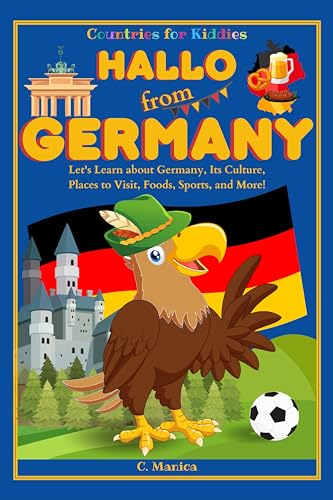 Hallo from Germany: Let's Learn about Germany, Its Culture, Places to Visit, Foods, Sports, and More! (Countries for Kiddies)