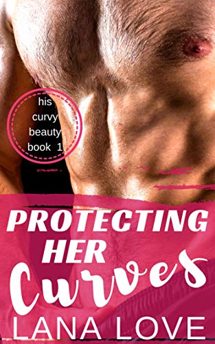 Télécharger Protecting Her Curves: A BBW Military Romance (His Curvy Beauty Book 1) (English Edition) Gratuit