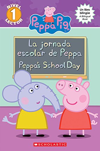 Peppa Pig: La jornada escolar de Peppa / Peppa's School Day (Scholastic Bilingual) (Scholastic Reader, Level 1) (Spanish and English Edition)