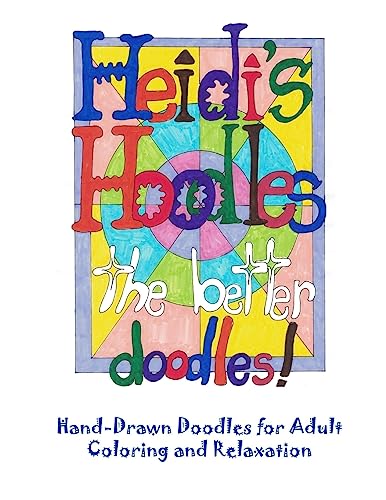 Heidi's Hoodles, The Better Doodles: Hand-drawn doodles for adult coloring and relaxation