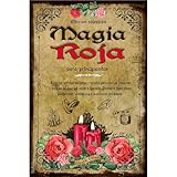 Magia Roja para Principiantes: Rituales Secretos con Velas y Velones para realizar Conjuros y Hechizos de Amarres, Amor y Dominio. Descubre como Atraer Prosperidad, Abundancia y Manifestar tus Deseos