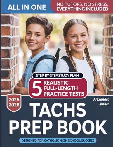 TACHS PREP BOOK: 5 Realistic Full-Length Practice Tests and a Step-by-Step Study Plan to Help Your Child Succeed — No Tutors, No Stress, Everything Included