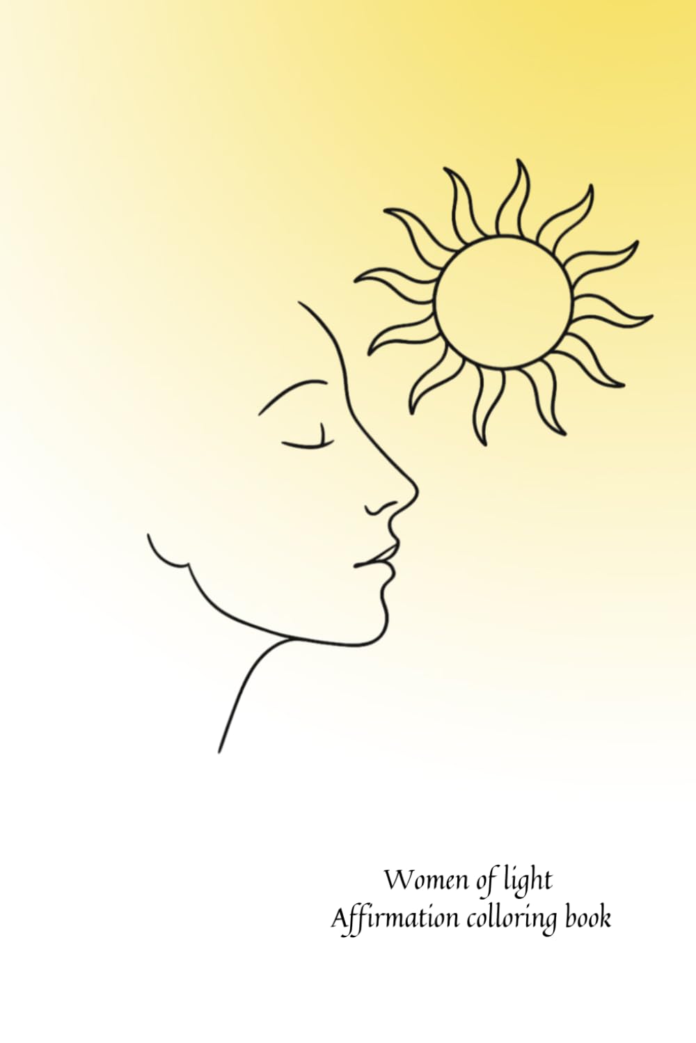 Women of light Affirmation colloring book: A guided journal with soft line-art, gentle prompts and mindful coloring moments