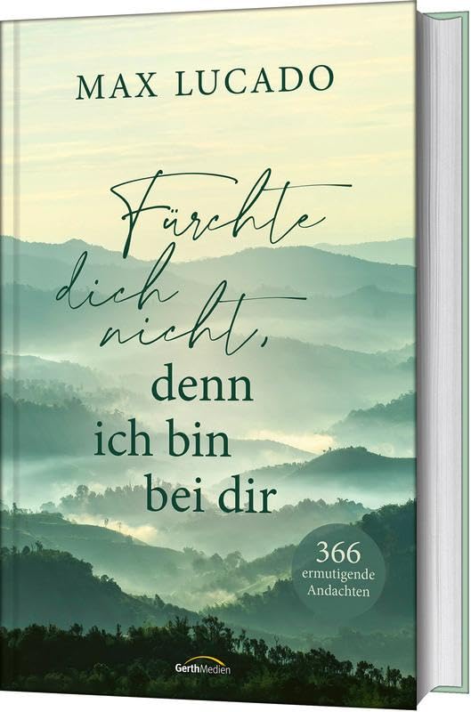 Fürchte dich nicht, denn ich bin bei dir: 366 ermutigende Andachten