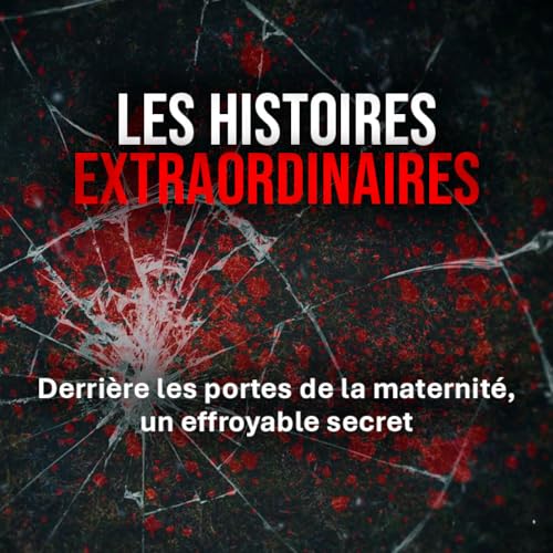 Page de couverture de Derrière les portes de la maternité, un effroyable secret : histoires extraordinaires
