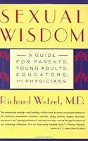 Sexual Wisdom: A Guide for Parents, Young Adults, Educators, and Physicians 1882792599 Book Cover