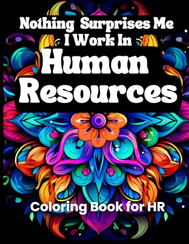 Nothing Surprises Me: A HR Professional's Coloring Sanctuary (HR Mandala Wisdom: Adult Coloring Book Series for HR Professionals - Relax & Reflect)