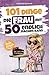 101 Dinge, die Frau mit 50 endlich machen kann: Das humorvolle Geschenkbuch für Frauen zum 50. Geburtstag mit Witz, Charme und Ironie (101 Dinge, die man jetzt endlich machen kann)