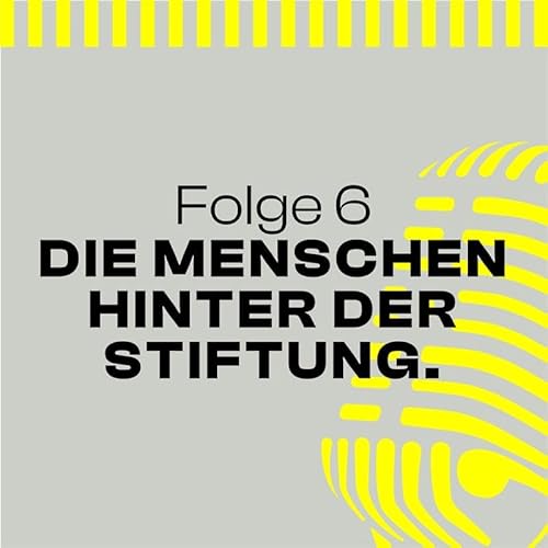 Folge 6 &ndash; Die Menschen hinter der Stiftung