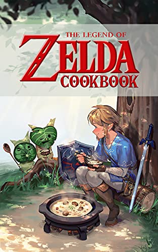 Legend Of Zelda Cookbook: Recipes For 20 The Food You Want To Eat Legend Of Zelda Cooks, Eats, And Laughs Together