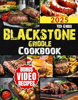 Blackstone Griddle Cookbook: Enhance Your Grilling Expertise: Master gourmet grilling with unique recipes, essential tips, and innovative techniques. Maximize your griddle’s potential, wow your guests