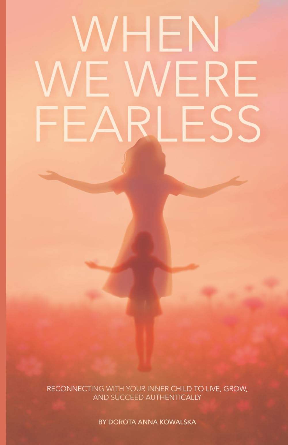 When We Were Fearless: Reconnecting With Your Inner Child to Live, Grow, and Succeed Authentically