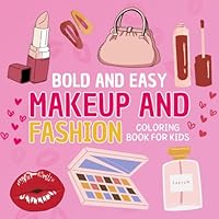 Bold and Easy Makeup and Fashion Coloring Book for Kids: Large Print Coloring Pages with Cute and Simple Designs to Color B0D7V6SB1Y Book Cover