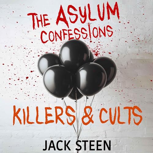The Asylum Confessions: Killers &amp;amp; Cults by Jack Steen episode artwork