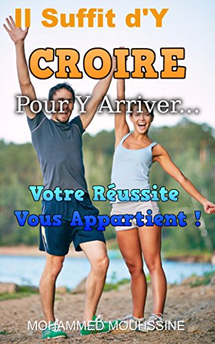 Télécharger Il Suffit d'Y CROIRE Pour Y Arriver...: Votre Réussite Vous Appartient ! Livre eBook France