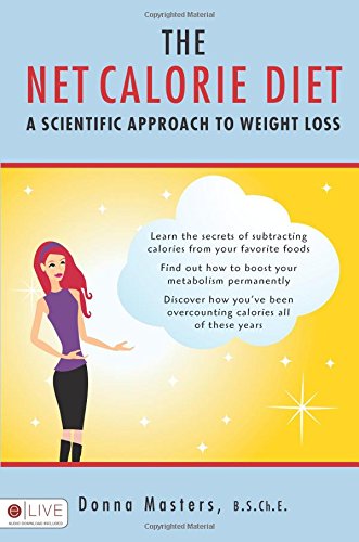 The Net Calorie Diet: A Scientific Approach to Weight Loss The Net Calorie Diet: A Scientific Approach to Weight Loss