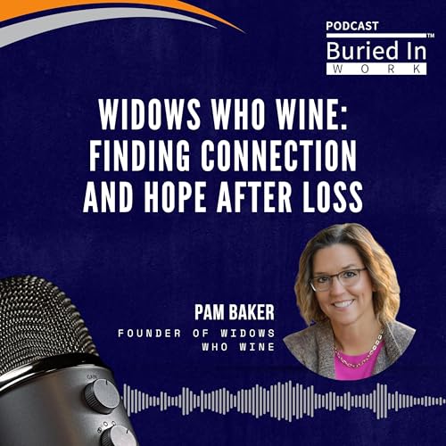 Couverture de Widows Who WINE: Finding Connection and Hope After Loss with Pam Baker