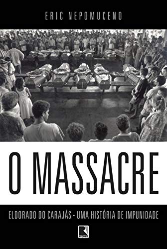 O massacre: Eldorado do Carajás – uma história de impunidade