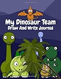 My Dinosaur Team Draw and Write Journal: Dinosaurs Primary Composition Notebook Journal for Kids - 8.5x11 100 pages
