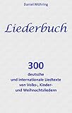  Liederbuch: 300 deutsche und internationale Liedtexte von Volks-, Kinder- und Weihnachtsliedern