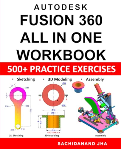 Autodesk Fusion 360 All-in-One Workbook: Includes 500+ Practice Exercises to Master Fusion 360 in Sketching, 3D Modeling & Assembly Modeling