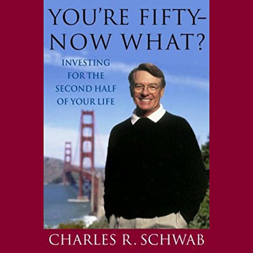 You're Fifty - Now What? by Charles Schwab