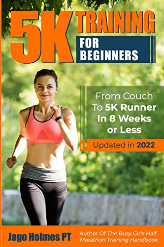 5K Training For Beginners: From Couch To 5K Runner In 8 Weeks Or ...
