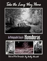 Take the long way home - a photographic Essay in Honduras B0058846RC Book Cover