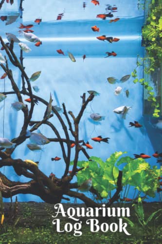 Aquarium Log Book: Saltwater & Freshwater Aquarium Notebook:Record your Aquarium Maintenance Care