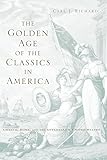 The Golden Age of the Classics in America: Greece, Rome, and the Antebellum United States