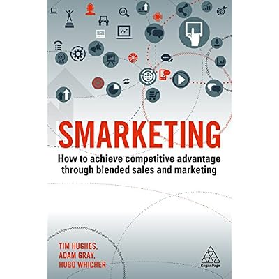 Smarketing: How to Achieve Competitive Advantage through Blended Sales and Marketing