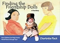 Finding the Friendship Dolls: A True Story  How Children Can Help Create World Peace through Toys 1439262233 Book Cover