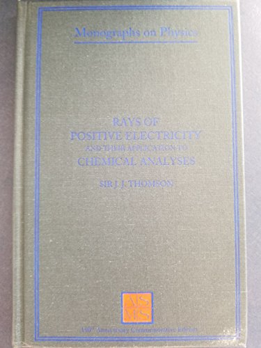 Rays of Positive Electricity: and their Applica... 1462292534 Book Cover