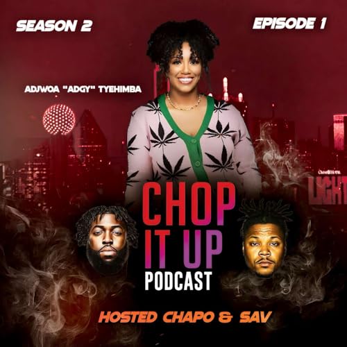 Chop It Up Podcast Show | Season 2 | Episode 1 - Adgy