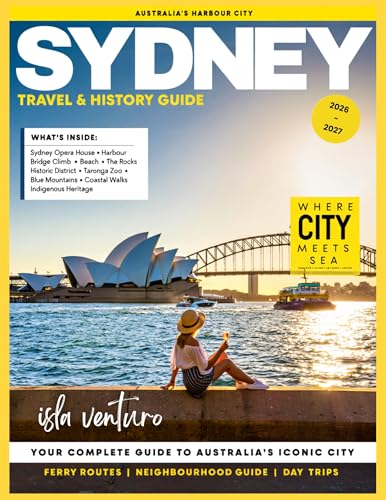 SYDNEY TRAVEL & HISTORY GUIDE 2026-2027 (FULL COLOR): Your Complete Companion to Sydney’s History, Food, and Famous Sights with city tours, local cuisine, beaches, and sightseeing guides