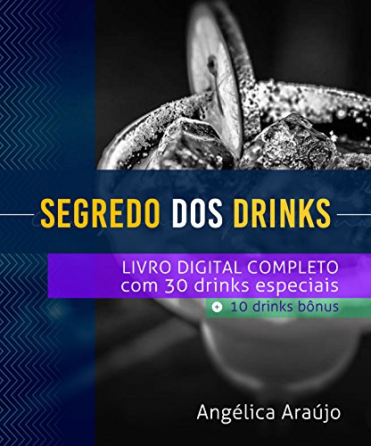 O Segredo dos Drinks: 40 Receitas Prontas dos Drinks Mais Gostosos do Mercado...