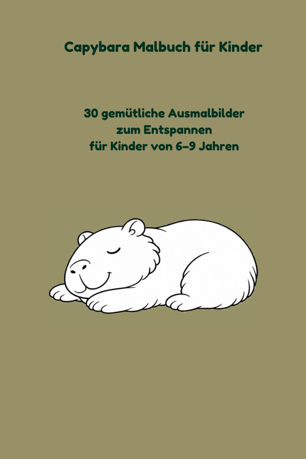 Capybara Malbuch für Kinder: 30 gemütliche Ausmalbilder zum Entspannen für Kinder von 6–9 Jahren