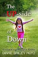 The UP-side of Down: Unlocking hidden gifts 1693026929 Book Cover