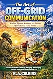 The Art of Off-Grid Communication: Radios, Signals, Runners, and Reliable Information in Hard Times