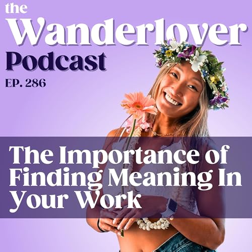 286 ✧ The Importance of Finding Meaning In Your Work