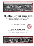 The Houses That Sears Built; Everything You Ever Wanted To Know About Sears Catalog Homes