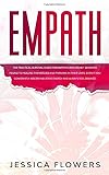 Empath: The Practical Survival Guide For Empaths And Highly Sensitive People To Healing Themselves And Thriving In Their Lives, Even If You Constantly Absorb Negative Energy And Always Feel Drained