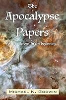 The Apocalypse Papers: Before "In the beginning..." 151500239X Book Cover