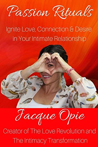 Passion Rituals: Divine Practices to Ignite Love, Connection and Desire in Your Intimate Relationship